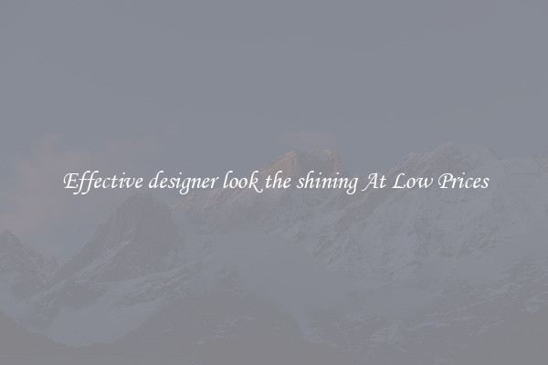 Effective designer look the shining At Low Prices