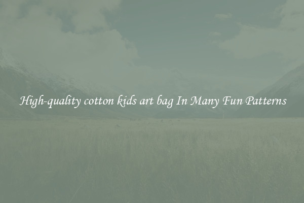High-quality cotton kids art bag In Many Fun Patterns