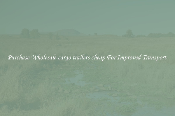 Purchase Wholesale cargo trailers cheap For Improved Transport 