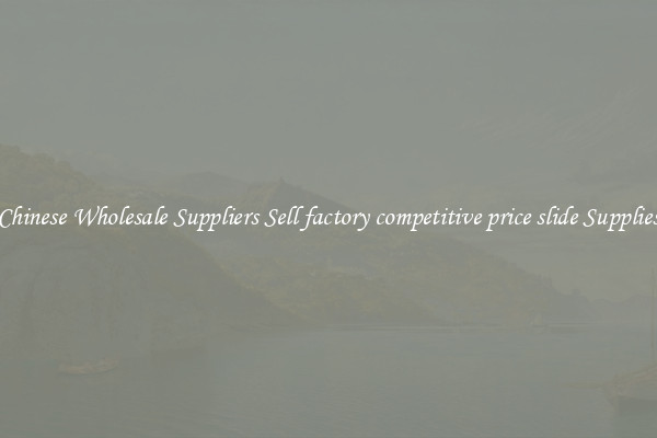 Chinese Wholesale Suppliers Sell factory competitive price slide Supplies