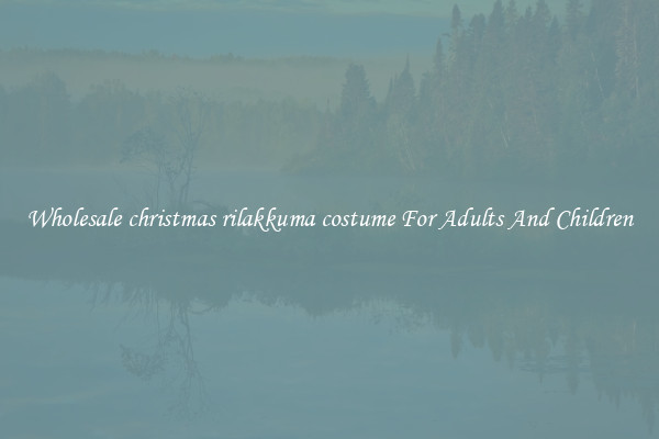 Wholesale christmas rilakkuma costume For Adults And Children