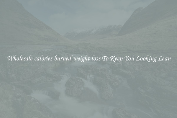 Wholesale calories burned weight loss To Keep You Looking Lean