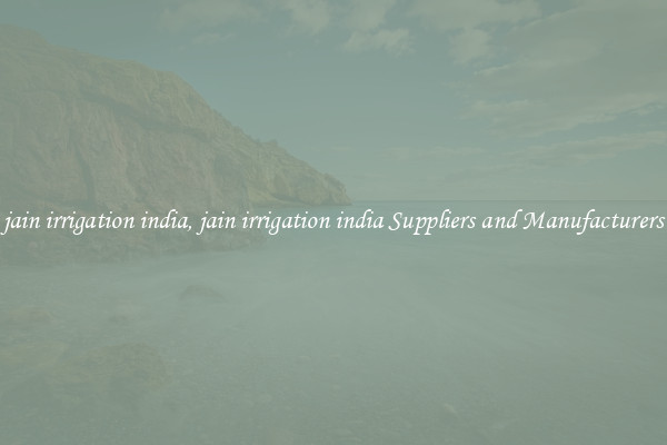 jain irrigation india, jain irrigation india Suppliers and Manufacturers
