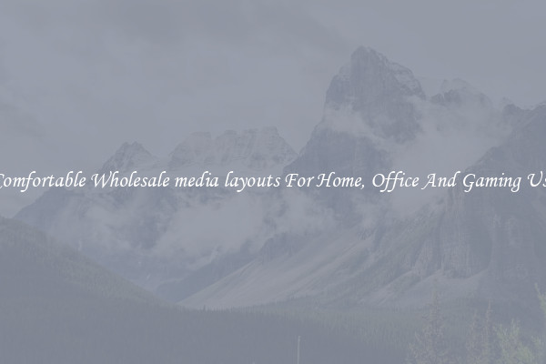 Comfortable Wholesale media layouts For Home, Office And Gaming Use