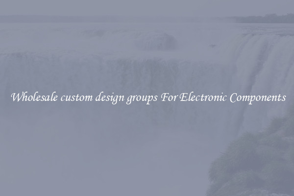 Wholesale custom design groups For Electronic Components