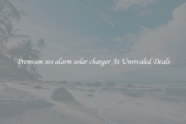 Premium sos alarm solar charger At Unrivaled Deals