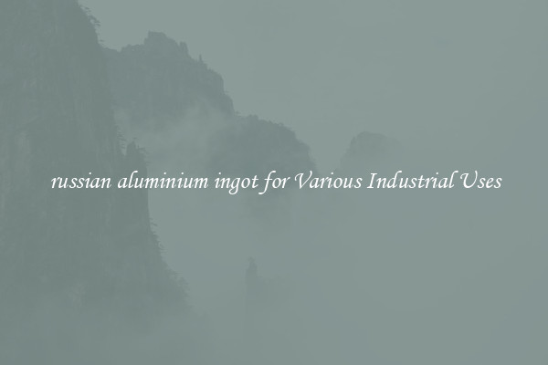 russian aluminium ingot for Various Industrial Uses