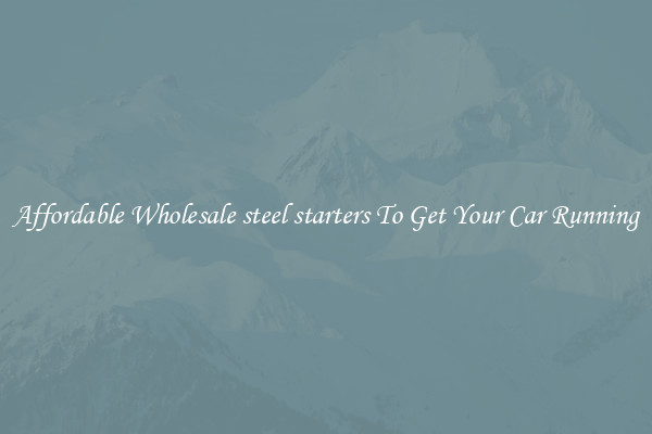 Affordable Wholesale steel starters To Get Your Car Running