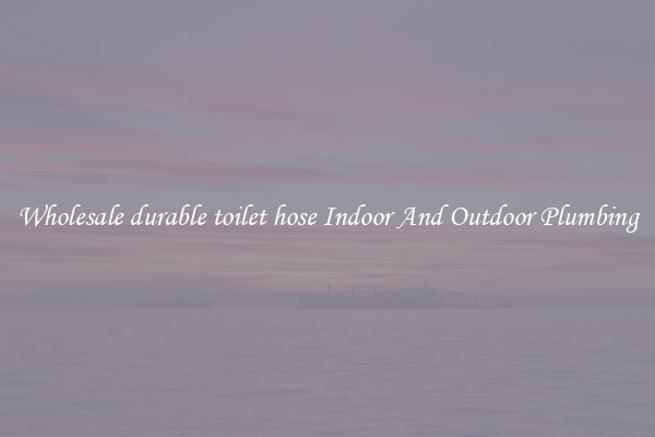 Wholesale durable toilet hose Indoor And Outdoor Plumbing