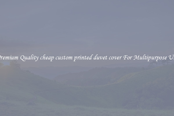 Premium Quality cheap custom printed duvet cover For Multipurpose Use