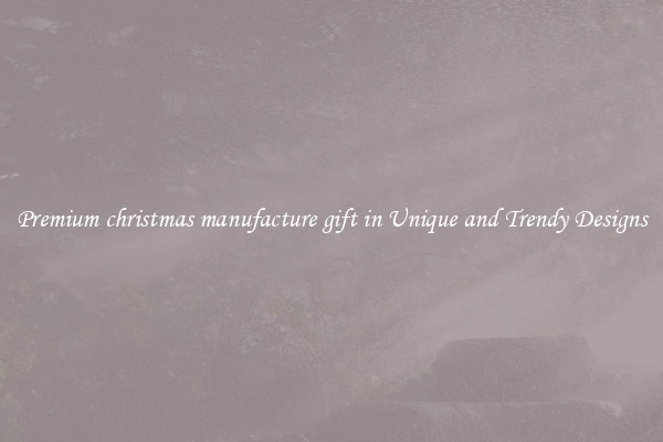 Premium christmas manufacture gift in Unique and Trendy Designs