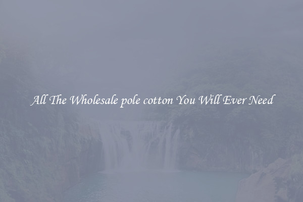 All The Wholesale pole cotton You Will Ever Need