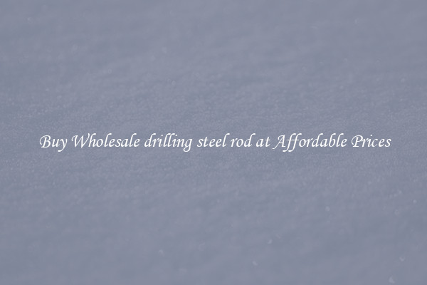 Buy Wholesale drilling steel rod at Affordable Prices
