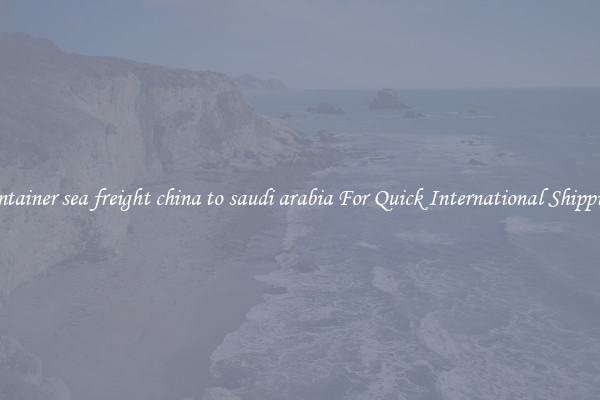 container sea freight china to saudi arabia For Quick International Shipping