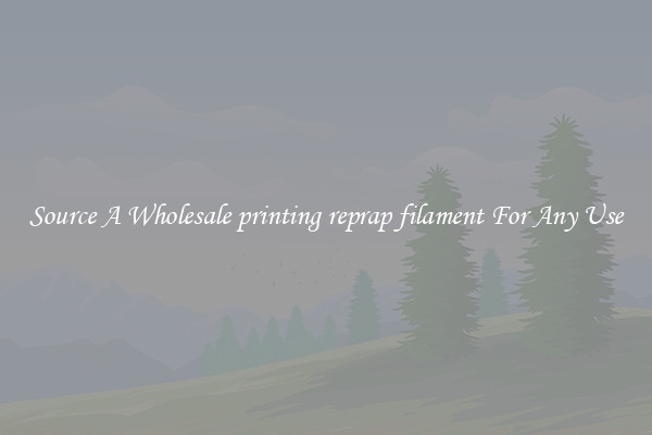 Source A Wholesale printing reprap filament For Any Use