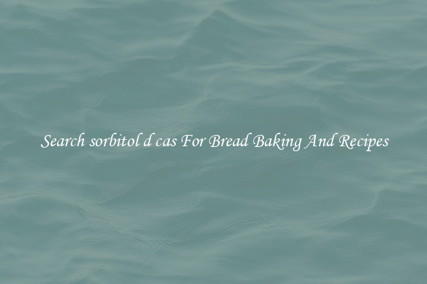 Search sorbitol d cas For Bread Baking And Recipes