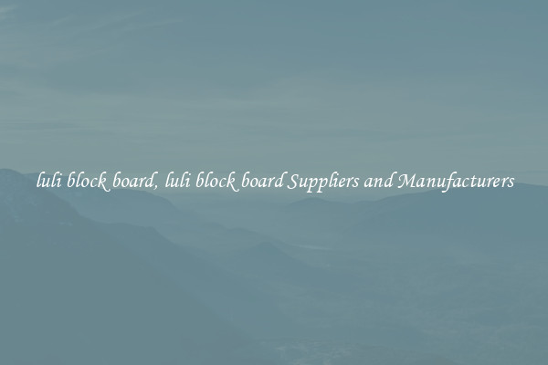 luli block board, luli block board Suppliers and Manufacturers
