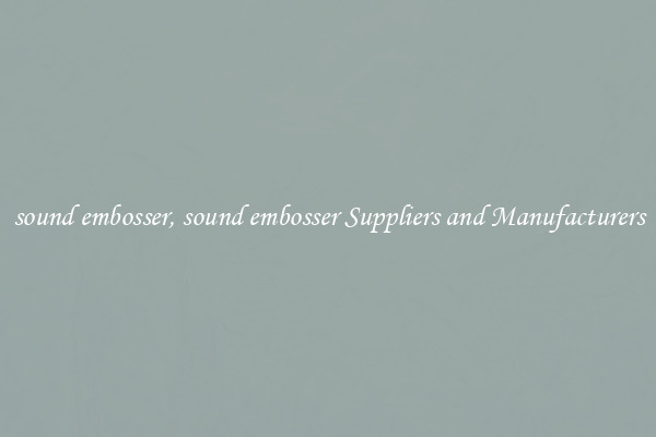 sound embosser, sound embosser Suppliers and Manufacturers