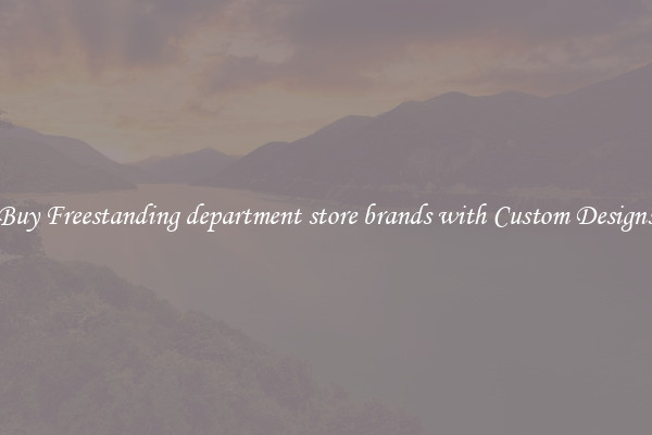 Buy Freestanding department store brands with Custom Designs