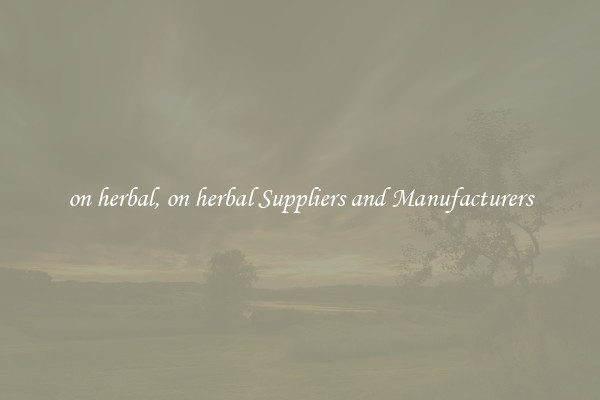 on herbal, on herbal Suppliers and Manufacturers