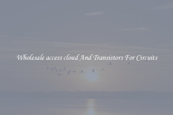 Wholesale access cloud And Transistors For Circuits