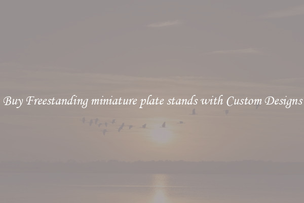 Buy Freestanding miniature plate stands with Custom Designs