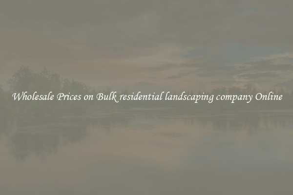 Wholesale Prices on Bulk residential landscaping company Online