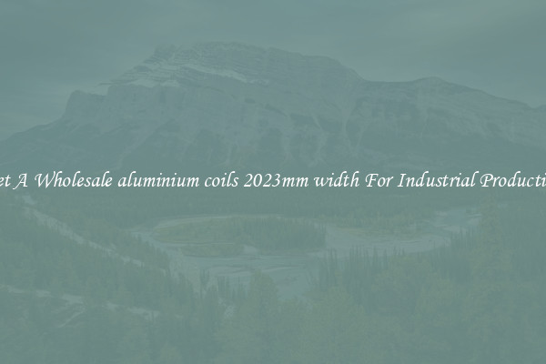 Get A Wholesale aluminium coils 2023mm width For Industrial Production