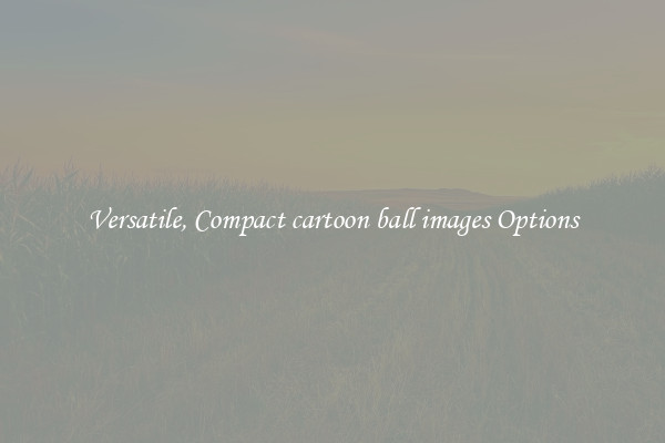 Versatile, Compact cartoon ball images Options