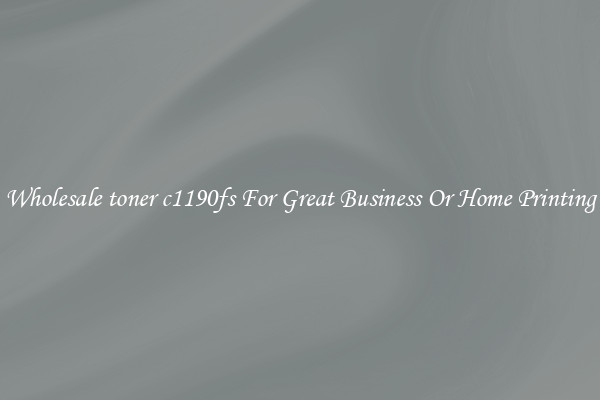 Wholesale toner c1190fs For Great Business Or Home Printing