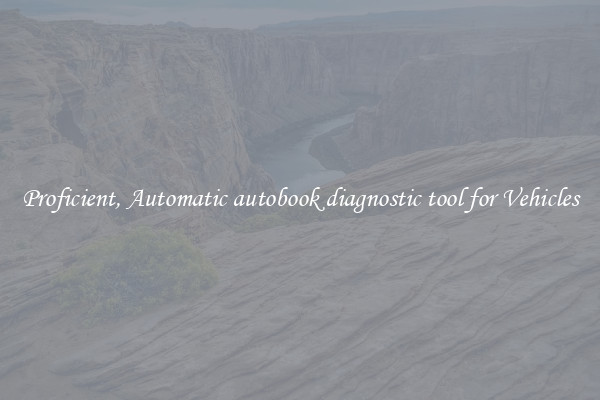Proficient, Automatic autobook diagnostic tool for Vehicles
