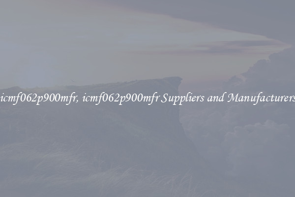 icmf062p900mfr, icmf062p900mfr Suppliers and Manufacturers