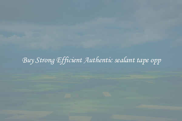 Buy Strong Efficient Authentic sealant tape opp