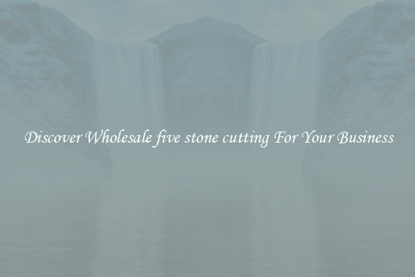 Discover Wholesale five stone cutting For Your Business