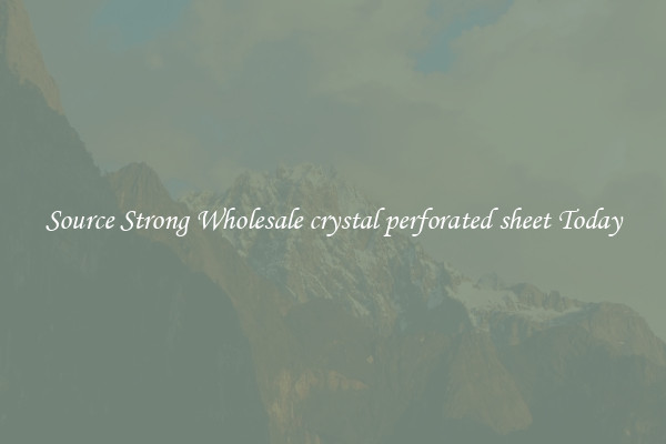 Source Strong Wholesale crystal perforated sheet Today