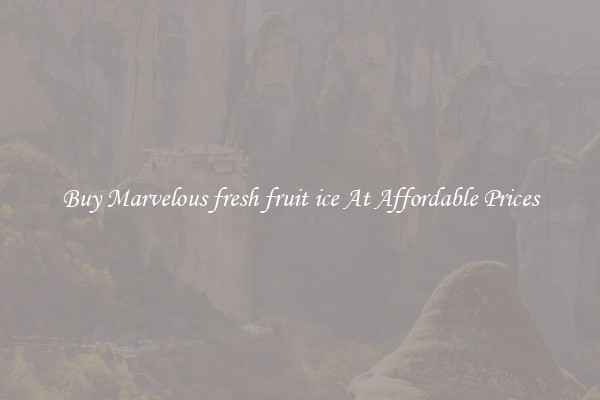Buy Marvelous fresh fruit ice At Affordable Prices