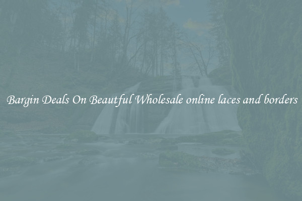 Bargin Deals On Beautful Wholesale online laces and borders
