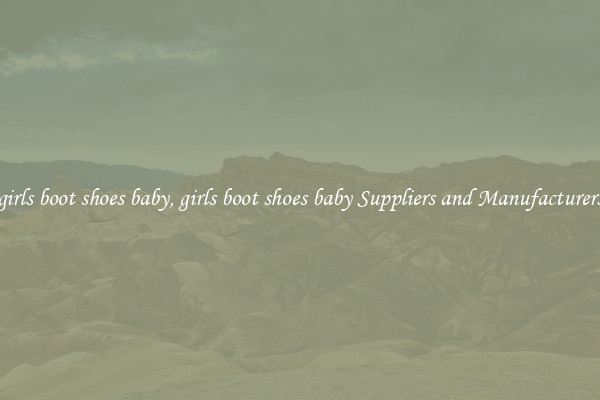 girls boot shoes baby, girls boot shoes baby Suppliers and Manufacturers