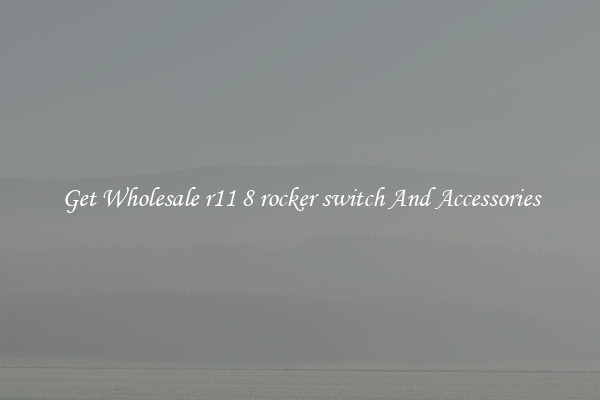 Get Wholesale r11 8 rocker switch And Accessories