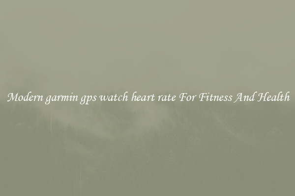 Modern garmin gps watch heart rate For Fitness And Health