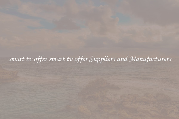 smart tv offer smart tv offer Suppliers and Manufacturers