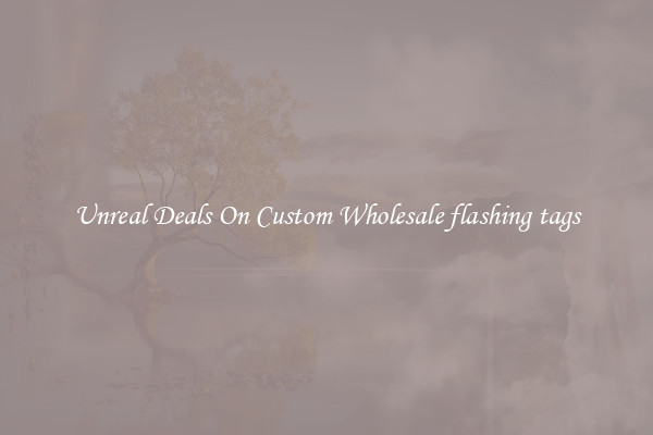 Unreal Deals On Custom Wholesale flashing tags