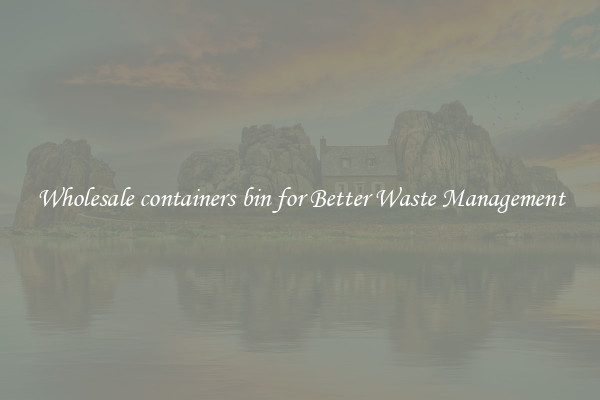 Wholesale containers bin for Better Waste Management