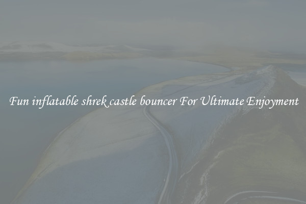Fun inflatable shrek castle bouncer For Ultimate Enjoyment