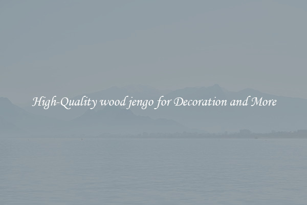 High-Quality wood jengo for Decoration and More