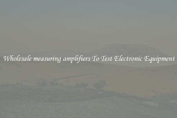 Wholesale measuring amplifiers To Test Electronic Equipment