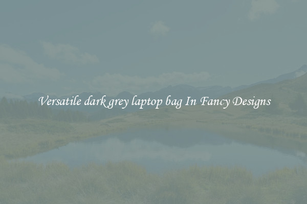 Versatile dark grey laptop bag In Fancy Designs