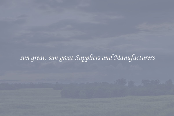 sun great, sun great Suppliers and Manufacturers