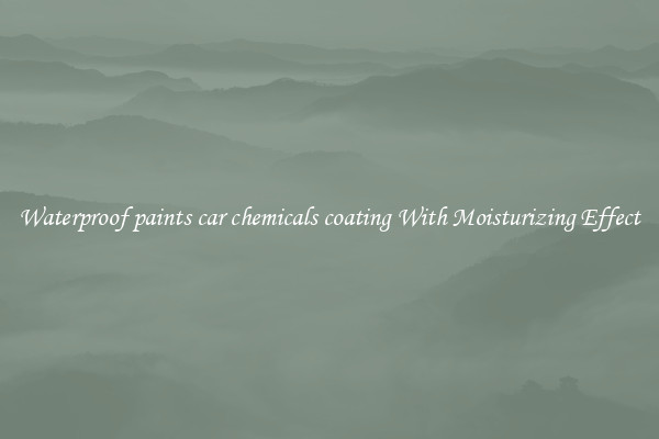 Waterproof paints car chemicals coating With Moisturizing Effect