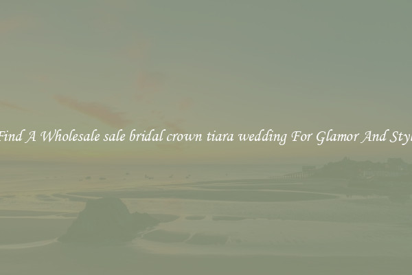 Find A Wholesale sale bridal crown tiara wedding For Glamor And Style